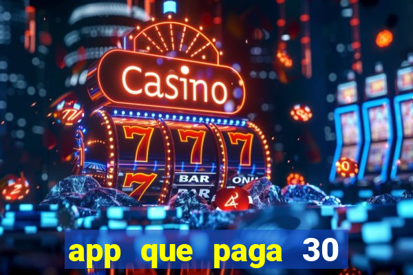 app que paga 30 reais para se cadastrar